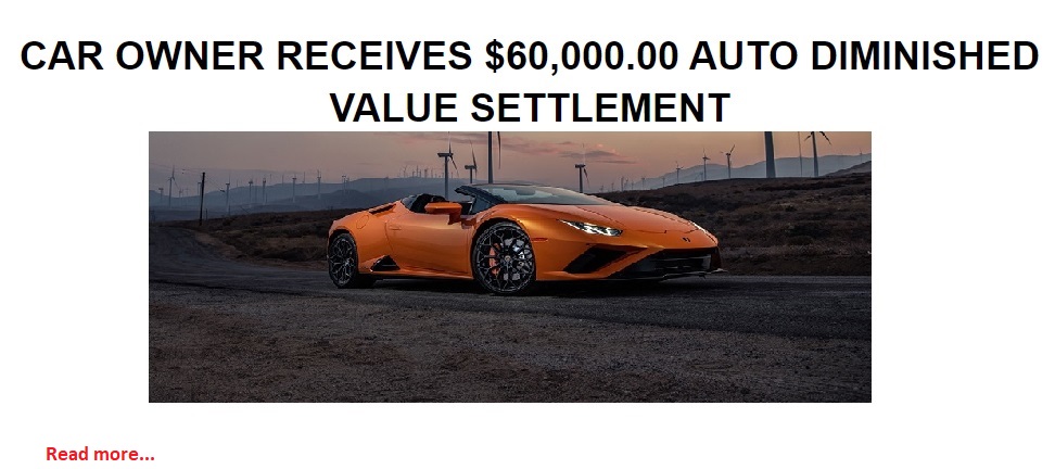 CAR OWNER RECEIVES $60,000.00 AUTO DIMINISHED VALUE SETTLEMENT